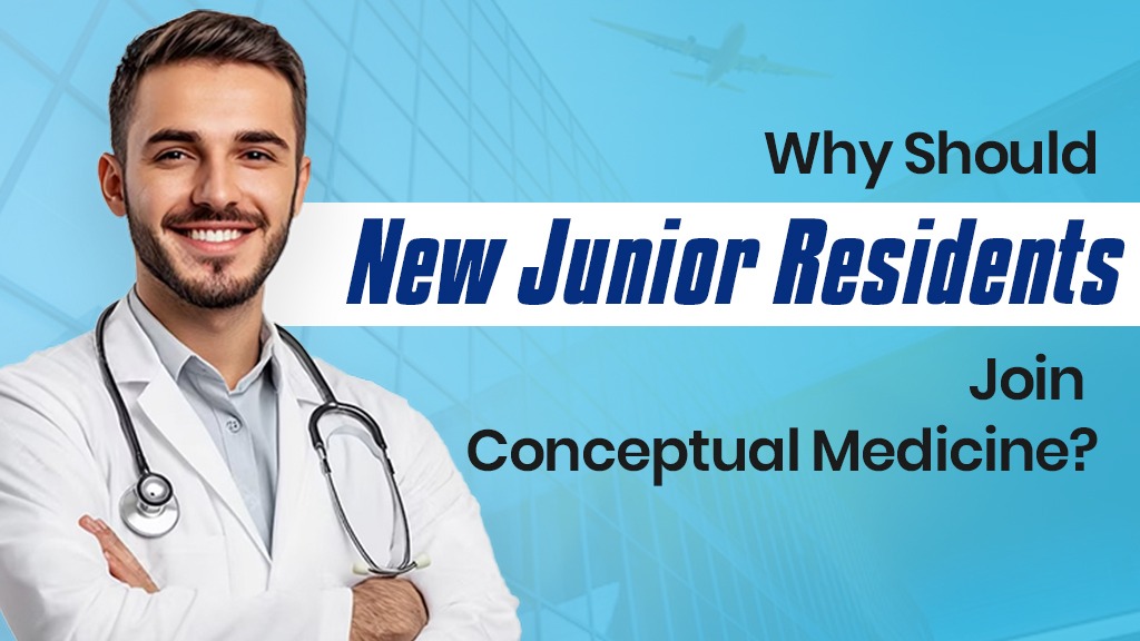 Why Should New Junior Residents (JRs) Join Conceptual Medicine?
