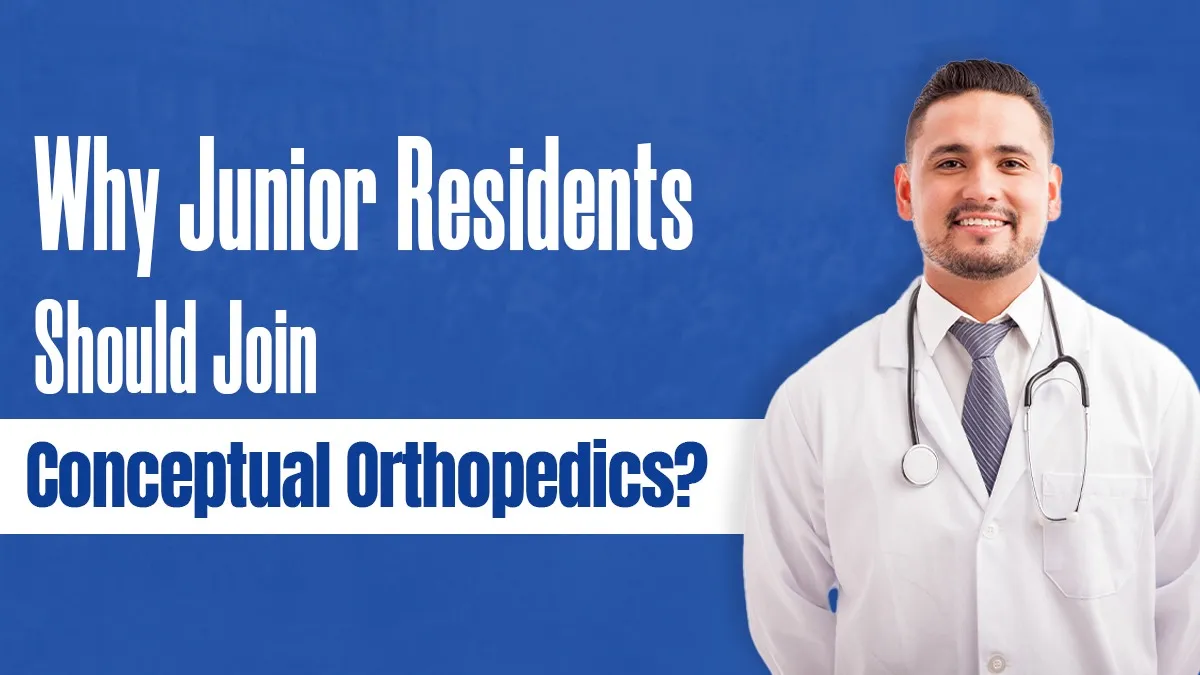 Why Junior Residents Should Join Conceptual Orthopedics?