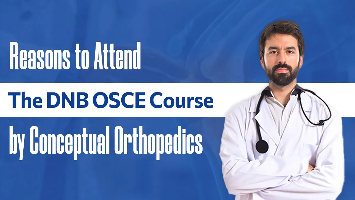 Reasons to Attend the DNB OSCE Course by Conceptual Orthopedics