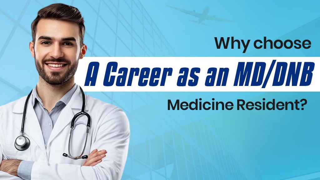 Why choose a career as an MD/DNB Medicine resident?